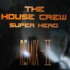 Super Hero (Remix II) - The House Crew
